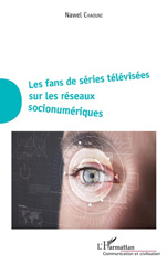 E-book, Les fans de séries télévisées sur les réseaux socionumériques, Chaouni, Nawel, L'Harmattan