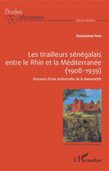 E-book, Les tirailleurs sénégalais entre le Rhin et la Méditerranée : 1908-1939 : parcours d'une aristocratie de la baïonnette, L'Harmattan