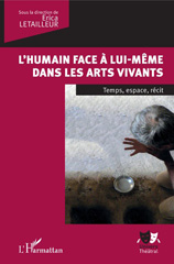 E-book, L'humain face à lui-même dans les arts vivants : temps, espace, récit, L'Harmattan