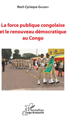 E-book, La force publique congolaise et le renouveau démocratique au Congo Roch, Galebayi, Roch Cyriaque, L'Harmattan Congo