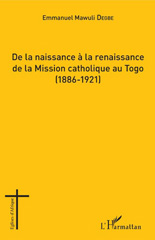 E-book, De la naissance à la renaissance de la mission catholique au Togo, 1886-1921, Degbe, Emmanuel Mawuli, L'Harmattan
