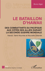 E-book, Le bataillon d'Hawaii : des combattants du Pacifique aux côtés des Alliés durant la Seconde Guerre mondiale : Hawaii, Tahiti-Nouméa et Nouvelle-Zélande, Algan, Bruno, L'Harmattan