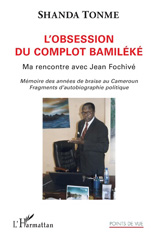 E-book, L'obsession du complot bamiléké : ma rencontre avec Jean Fochivé : mémoires des années de braise au Cameroun, fragments d'autobiographie politique, L'Harmattan
