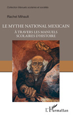 eBook, Le mythe national mexicain à travers les manuels scolaires d'histoire, Mihault, Rachel, L'Harmattan