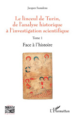 eBook, Le linceul de Turin, de l'analyse historique à l'investigation scientifique, vol. 1 : Face à l'histoire, Suaudeau, Jacques, L'Harmattan