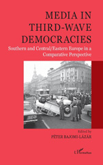 E-book, Media in third-wave democracies : Southern and Central-Eastern Europe in a comparative perspective, L'Harmattan