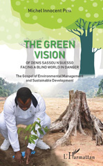 eBook, The green vision of Denis Sassou N'guesso facing a blind world in danger : the gospel of environmental management and sustainable development, Peya, Michel Innocent, L'Harmattan