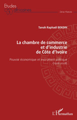 eBook, La chambre de commerce et d'industrie de Côte d'Ivoire : pouvoir économique et instrument politique, 1908-2008, Bekoin, Tanoh Raphaël, L'Harmattan