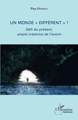 E-book, Un monde différent ! : défi du présent, utopie créatrice de l'avenir, L'Harmattan Cameroun