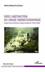 E-book, Vers l'abstraction de l'image cinématographique : quatre films de fiction d'Europe du Nord de 1978 à 2000, Baldacchino, Martine, L'Harmattan