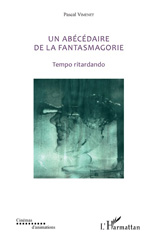 E-book, Un abécédaire de la fantasmagorie : tempo ritardando, Vimenet, Pascal, L'Harmattan