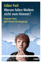 E-book, Warum fallen Wolken nicht vom Himmel? : Frag den Paál! Aha-Effekte für Neugierige, S. Hirzel Verlag GmbH