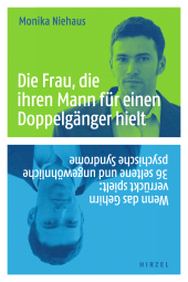 E-book, Die Frau, die ihren Mann für einen Doppelgänger hielt : Wenn das Gehirn verrückt spielt: 36 seltene und ungewöhnliche psychische Syndrome, S. Hirzel Verlag GmbH