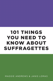 E-book, 101 Things You Need to Know About Suffragettes, The History Press