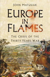 eBook, Europe in Flames : The Crisis of the Thirty Years War, The History Press