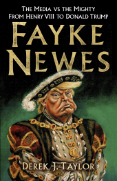 E-book, Fayke Newes : The Media vs the Mighty, From Henry VIII to Donald Trump, The History Press