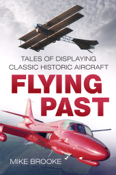 E-book, Flying Past : Tales of Displaying Classic Historic Aircraft, The History Press