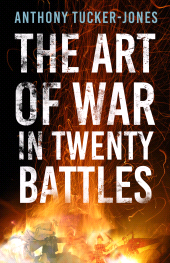 E-book, The Art of War in Twenty Battles : A Thousand Years of Warfare in Twenty Battles, The History Press