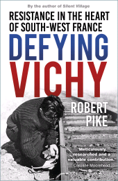 eBook, Defying Vichy : Resistance in the Heart of South-West France, The History Press