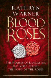 eBook, Blood Roses : The Houses of Lancaster and York Before the Wars of the Roses, The History Press