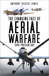 E-book, The Changing Face of Aerial Warfare : 1940-Present Day, The History Press