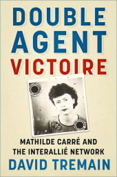 E-book, Double Agent Victoire : Mathilde Carré and the Interallié Network, The History Press