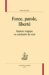 eBook, Force, parole, liberté : Rupture tragique ou continuité du récit, Mounic, Anne, author, Honoré Champion