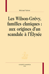 E-book, Les Wilson-Grévy, familles claniques : Aux origines d'un scandale à l'Élysée, Palmer, Michael, Honoré Champion