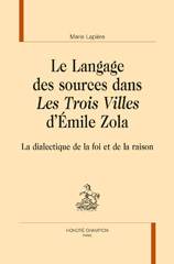 E-book, Le langage des sources dans Les trois villes d'Émile Zola : La dialectique de la foi et de la raison, Honoré Champion