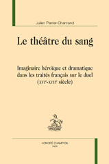E-book, Le théâtre du sang : Imaginaire héroïque et dramatique dans les traités français sur le duel : (XVIe-XVIIe siècle), Honoré Champion