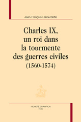 E-book, Charles IX : Un roi dans la tourmente des guerres civiles : 1560-1574, Labourdette, Jean-François, Honoré Champion