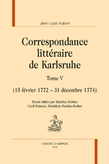 E-book, Correspondance littéraire de Karlsruhe : 15 février 1772 - 31 décembre 1774, Aubert Jean-Louis, Honoré Champion