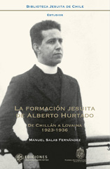 eBook, La formación jesuita de San Alberto Hurtado : de Chillán a Lovaina : 1923-1936, Universidad Alberto Hurtado
