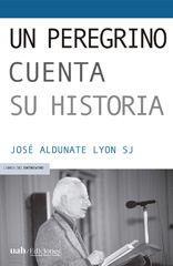 eBook, Un peregrino cuenta su historia, Aldunate Lyon, José, Universidad Alberto Hurtado