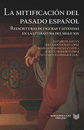 E-book, La mitificación de un pasado español : reescrituras de figuras y leyendas en la literatura del siglo XIX, Iberoamericana Editorial Vervuert