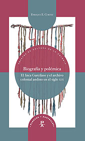 eBook, Biografía y polémica : el Inca Garcilaso y el archivio colonial andino en el siglo XIX, Cortez, Enrique E., Iberoamericana Editorial Vervuert