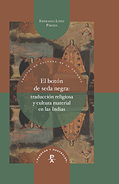 E-book, El botón de seda negra : traducción religiosa y cultura material en las Indias, López Parada, Esperanza, Iberoamericana Editorial Vervuert