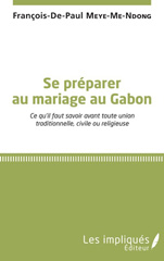 eBook, Se préparer au mariage au Gabon : ce qu'il faut savoir avant toute union traditionnelle, civile ou religieuse, Meye-Me-Ndong, François-De-Paul, Les impliqués