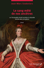 E-book, Le sang mêlé de nos ancêtres, ou L'incroyable mixité sociale et culturelle ancrée dans nos gênes : essai, Les impliqués