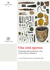 eBook, Una città operosa : archeologia della produzione a Pisa tra Età romana e Medioevo, All'insegna del giglio
