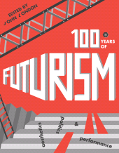E-book, One Hundred Years of Futurism : Aesthetics, Politics and Performance, Intellect