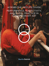 E-book, Across the Art/Life Divide : Performance, Subjectivity, and Social Practice in Contemporary Art, Intellect