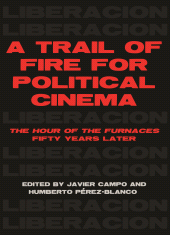 E-book, A Trail of Fire for Political Cinema : The Hour of the FurnacesFifty Years Later, Intellect