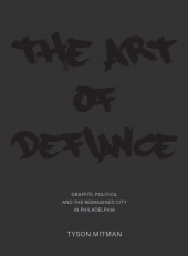 E-book, The Art of Defiance : Graffiti, Politics and the Reimagined City in Philadelphia, Intellect