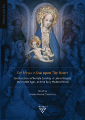 E-book, Set Me as a Seal upon Thy Heart : Constructions of Female Sanctity in Late Antiquity, the Middle Ages, and the Early Modern Period, ISD