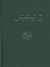 eBook, Miscellaneous Investigations in Central Tikal--The Plaza of the Seven Temples : Tikal Report 23C, ISD