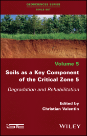 E-book, Soils as a Key Component of the Critical Zone 5 : Degradation and Rehabilitation, ISTE