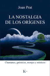 eBook, La nostalgia de los orígenes : Chamanes, gnósticos, monjes y místicos, Editorial Kairós