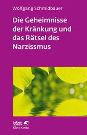 eBook, Die Geheimnisse der Kränkung und das Rätsel des Narzissmus (Leben Lernen, Bd. 303) : Seelische Verletzlichkeit in der Psychotherapie, Klett-Cotta