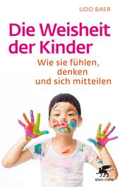 eBook, Die Weisheit der Kinder : Wie sie fühlen, denken und sich mitteilen, Klett-Cotta